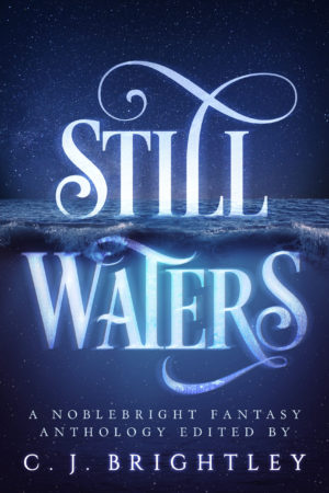 Still Waters: A Noblebright Fantasy Anthology